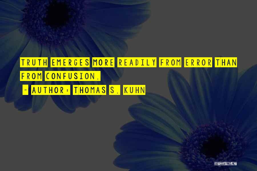 Confusion Quotes By Thomas S. Kuhn