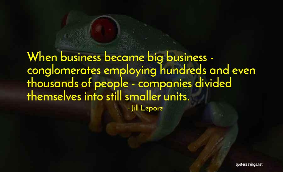 Conglomerates Companies Quotes By Jill Lepore Conglomerates Companies Quotes By Jill Lepore