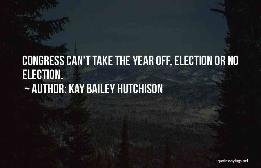 Congress Election Quotes By Kay Bailey Hutchison