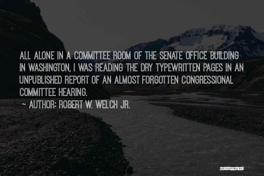 Congressional Committee Quotes By Robert W. Welch Jr.