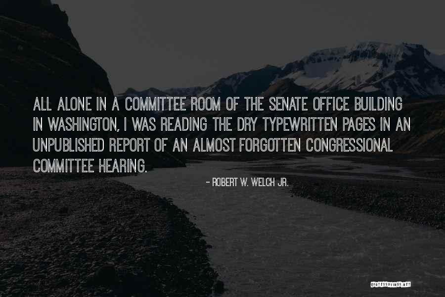 Congressional Committee Quotes By Robert W. Welch Jr.