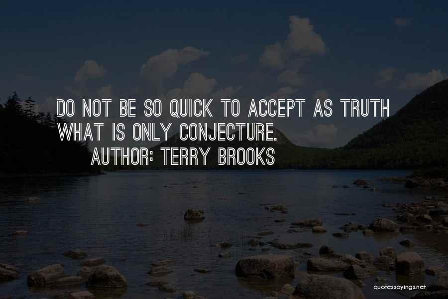 Conjecture Quotes By Terry Brooks