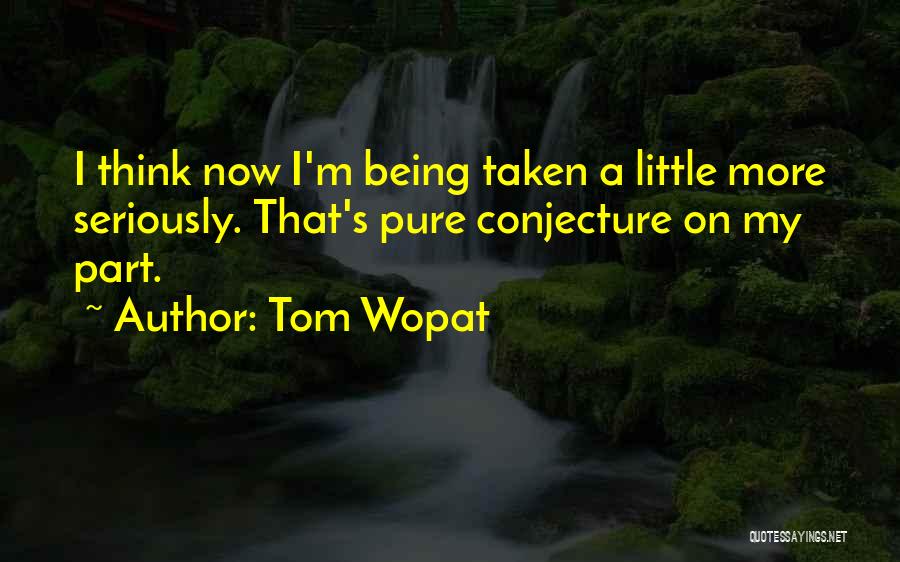 Conjecture Quotes By Tom Wopat
