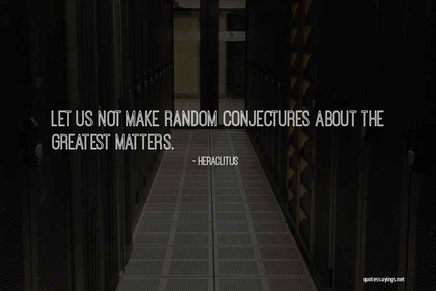 Conjectures Quotes By Heraclitus Conjectures Quotes By Heraclitus