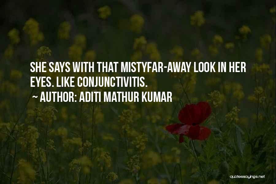 Conjunctivitis Quotes By Aditi Mathur Kumar