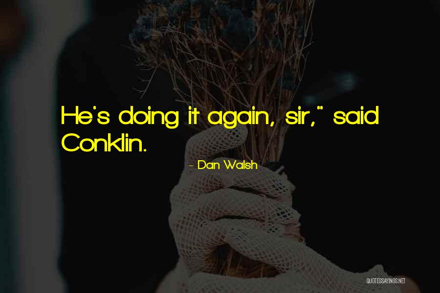 Conklin Quotes By Dan Walsh Conklin Quotes By Dan Walsh