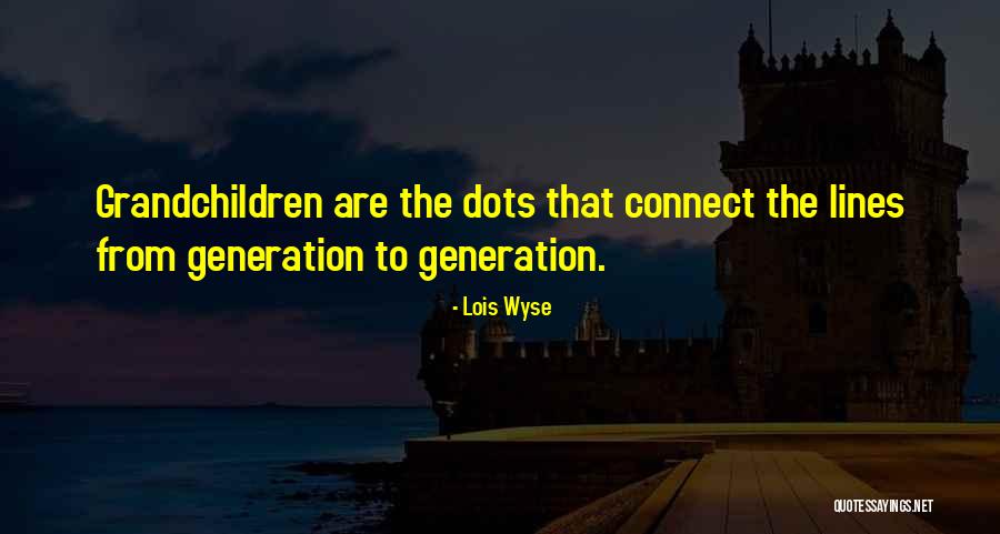 Connect Dots Quotes By Lois Wyse Connect Dots Quotes By Lois Wyse