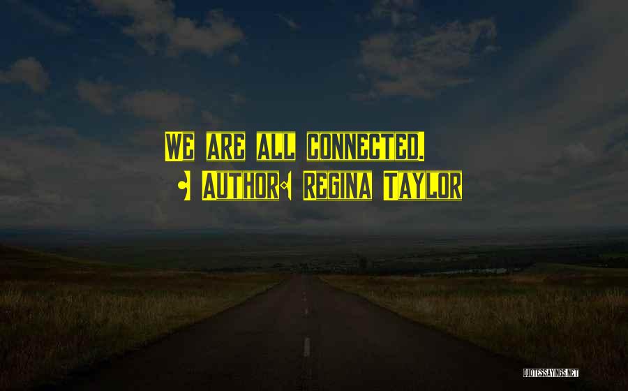 Connected Quotes By Regina Taylor