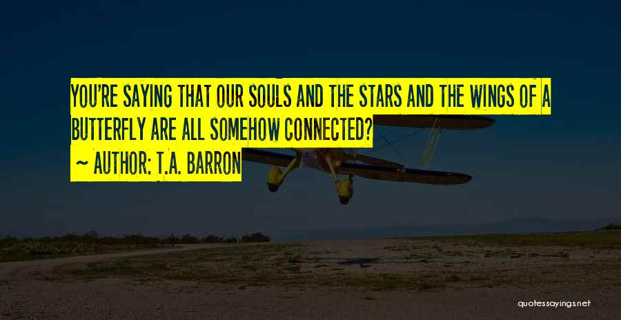 Connected Souls Quotes By T.A. Barron