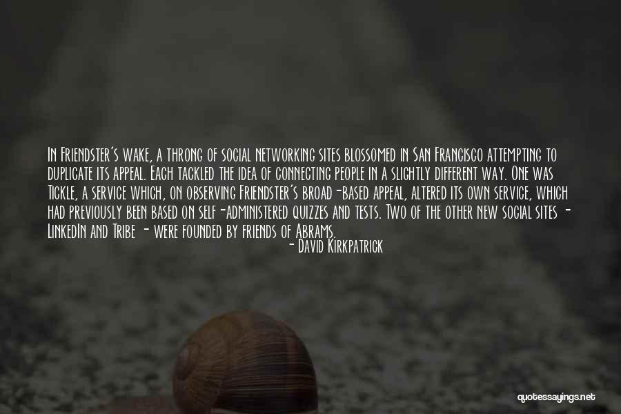 Connecting Friends Quotes By David Kirkpatrick Connecting Friends Quotes By David Kirkpatrick