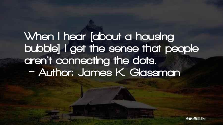 Connecting The Dots Quotes By James K. Glassman