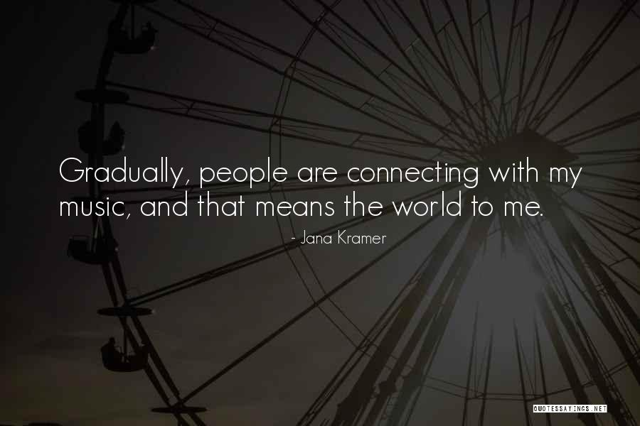 Connecting To People Quotes By Jana Kramer Connecting To People Quotes By Jana Kramer