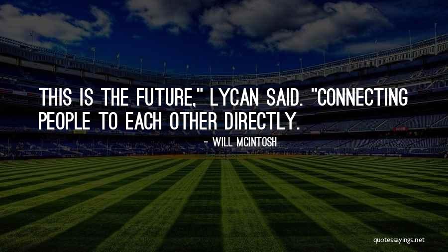 Connecting To People Quotes By Will McIntosh Connecting To People Quotes By Will McIntosh