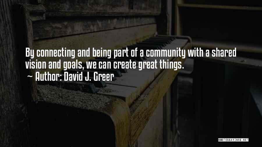 Connecting With Community Quotes By David J. Greer