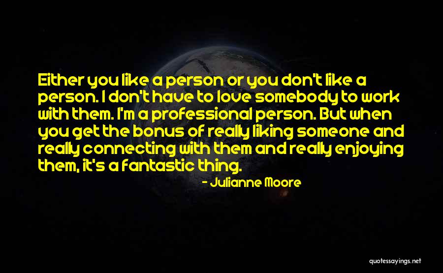 Connecting With Someone Quotes By Julianne Moore Connecting With Someone Quotes By Julianne Moore