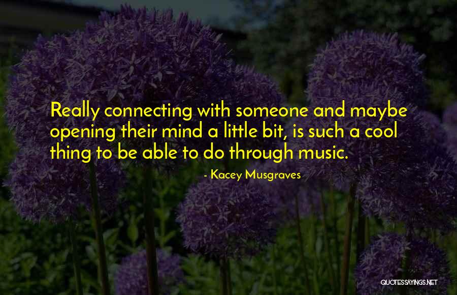 Connecting With Someone Quotes By Kacey Musgraves Connecting With Someone Quotes By Kacey Musgraves