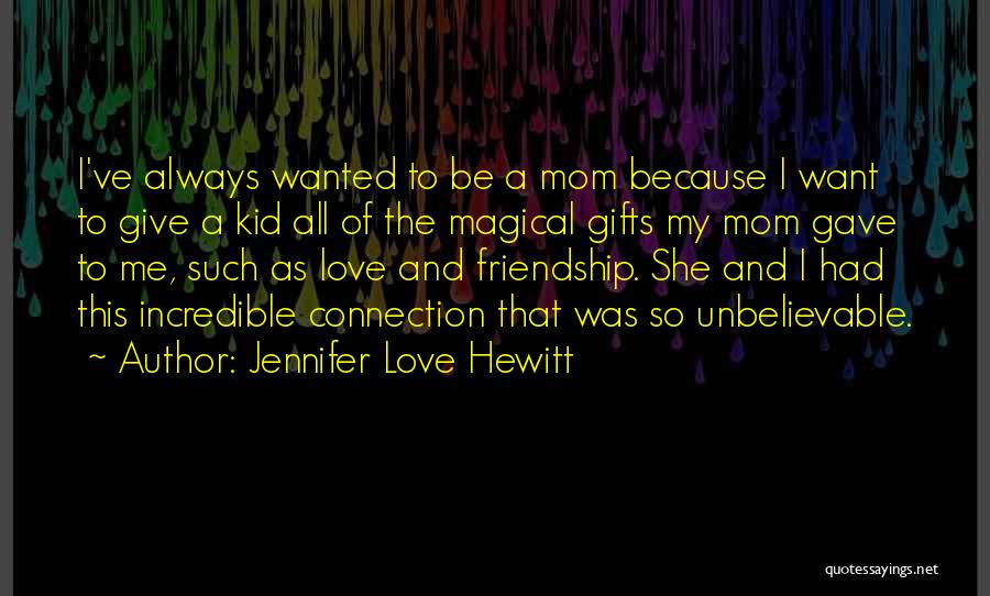 Connection And Friendship Quotes By Jennifer Love Hewitt