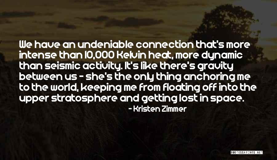 Connection Between Us Quotes By Kristen Zimmer Connection Between Us Quotes By Kristen Zimmer