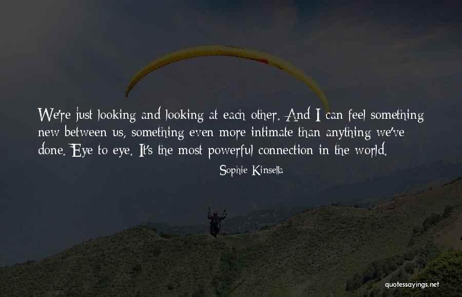 Connection Between Us Quotes By Sophie Kinsella Connection Between Us Quotes By Sophie Kinsella