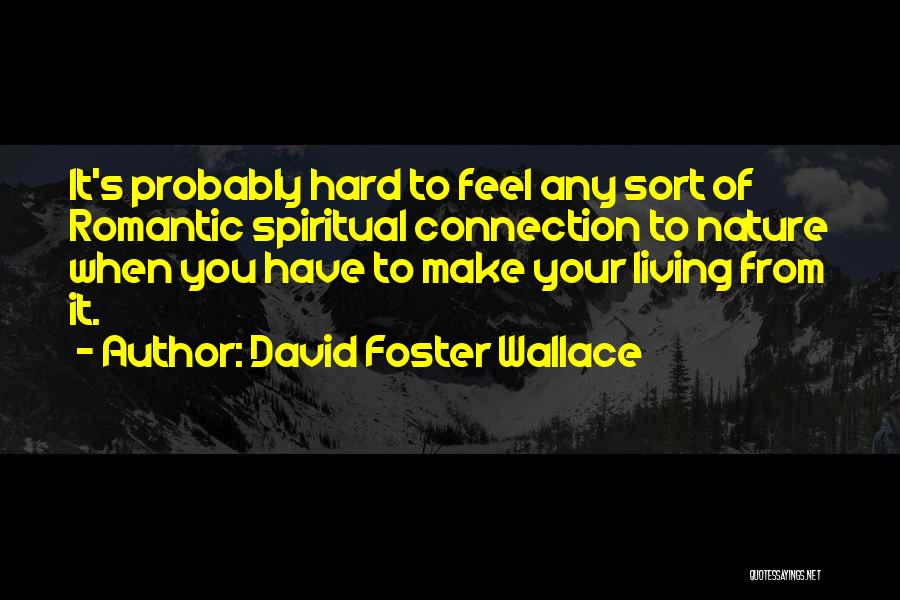 Connection To Nature Quotes By David Foster Wallace