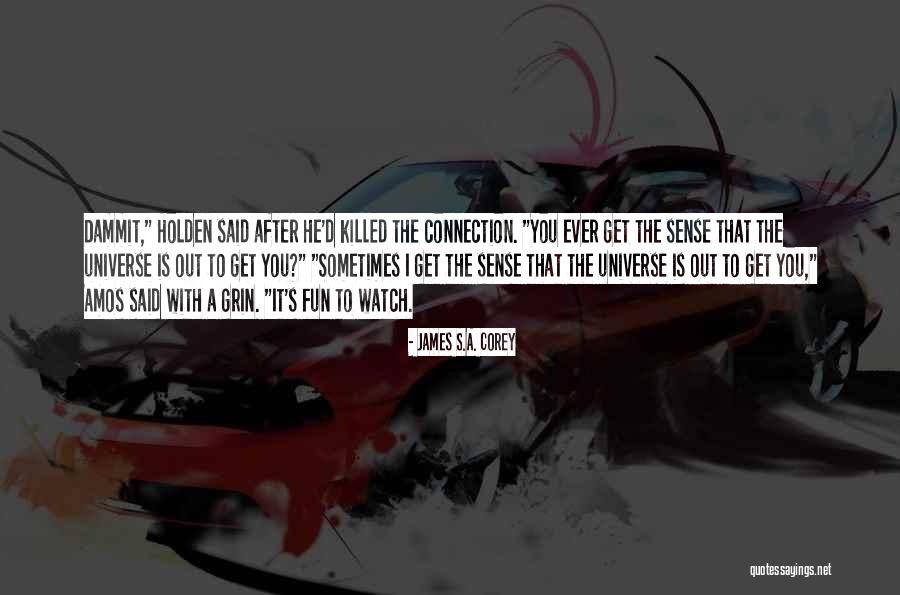 Connection To The Universe Quotes By James S.A. Corey Connection To The Universe Quotes By James S.A. Corey