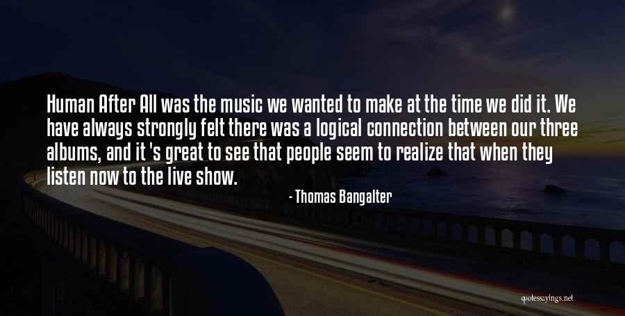 Connections Between People Quotes By Thomas Bangalter Connections Between People Quotes By Thomas Bangalter