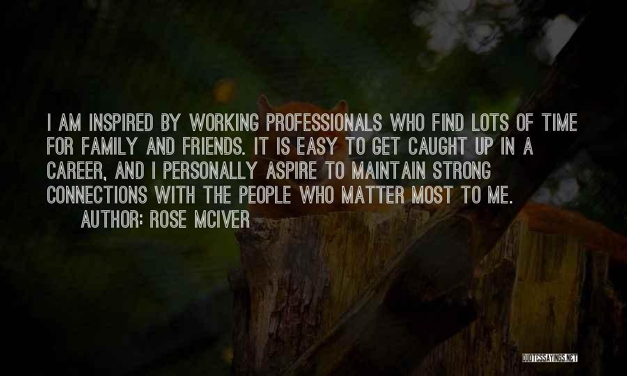 Connections With Friends Quotes By Rose McIver