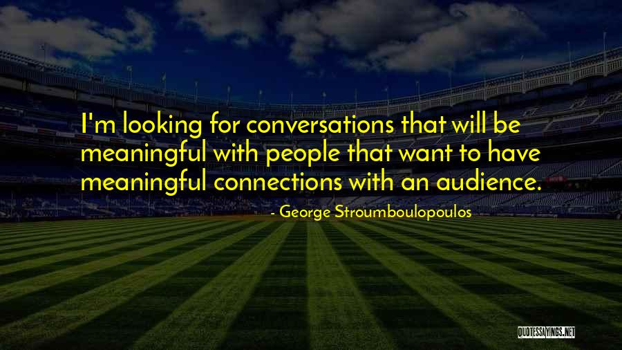 Connections With People Quotes By George Stroumboulopoulos Connections With People Quotes By George Stroumboulopoulos