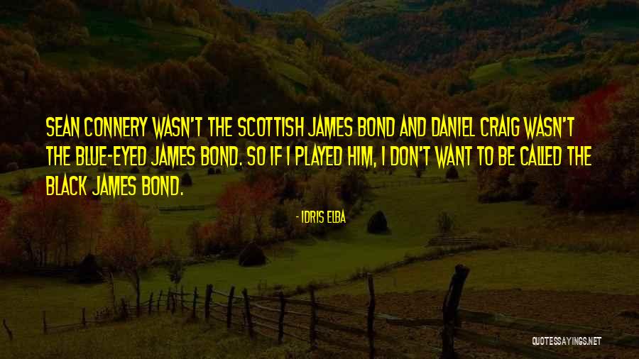 Connery Bond Quotes By Idris Elba Connery Bond Quotes By Idris Elba
