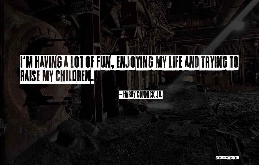 Connick And Connick Quotes By Harry Connick Jr.