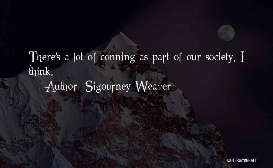 Conning Quotes By Sigourney Weaver