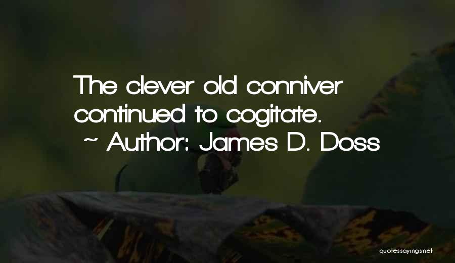 Conniver Quotes By James D. Doss