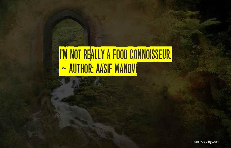 Connoisseur Quotes By Aasif Mandvi