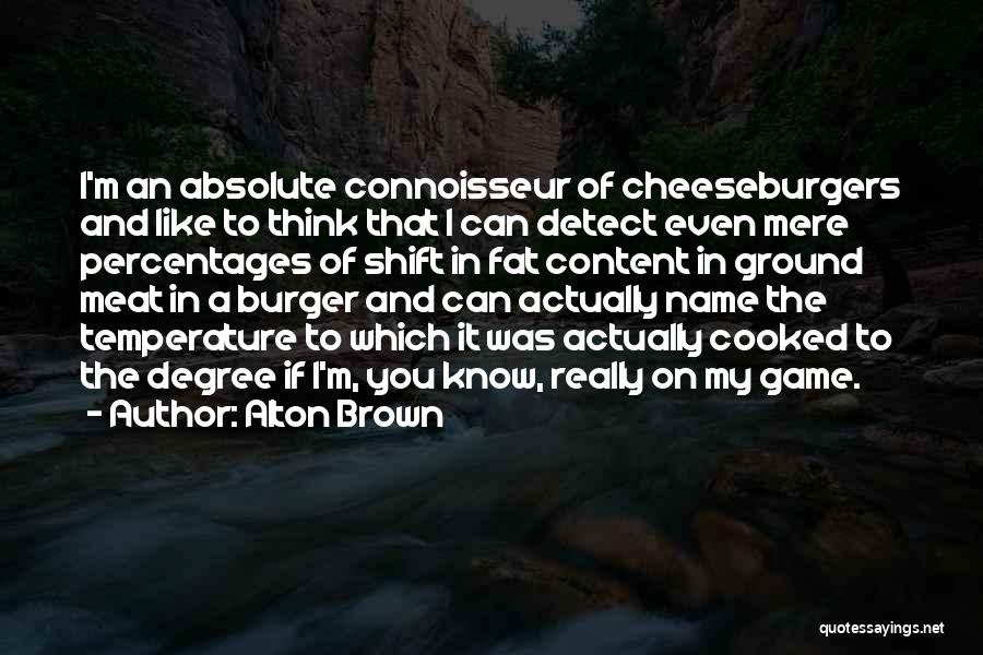 Connoisseur Quotes By Alton Brown