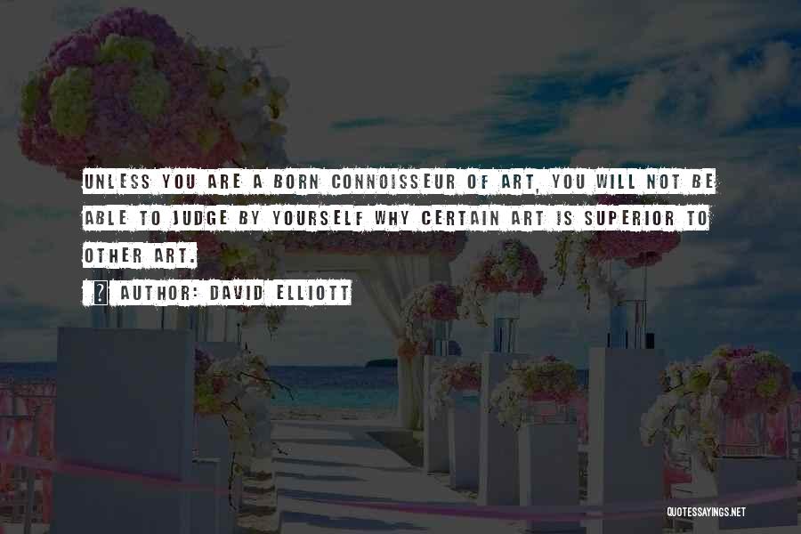 Connoisseur Quotes By David Elliott