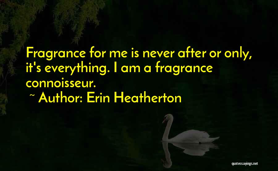 Connoisseur Quotes By Erin Heatherton