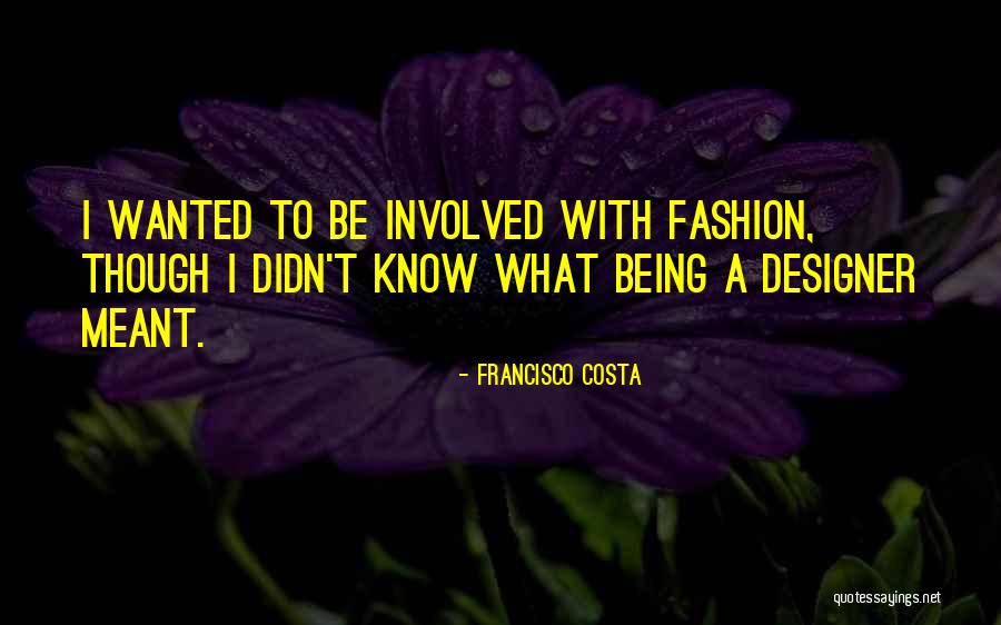 Conocia Vs Conoci Quotes By Francisco Costa Conocia Vs Conoci Quotes By Francisco Costa