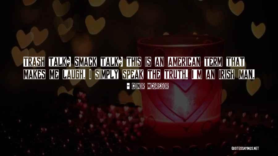Conor Mcgregor Trash Talk Quotes By Conor McGregor Conor Mcgregor Trash Talk Quotes By Conor McGregor