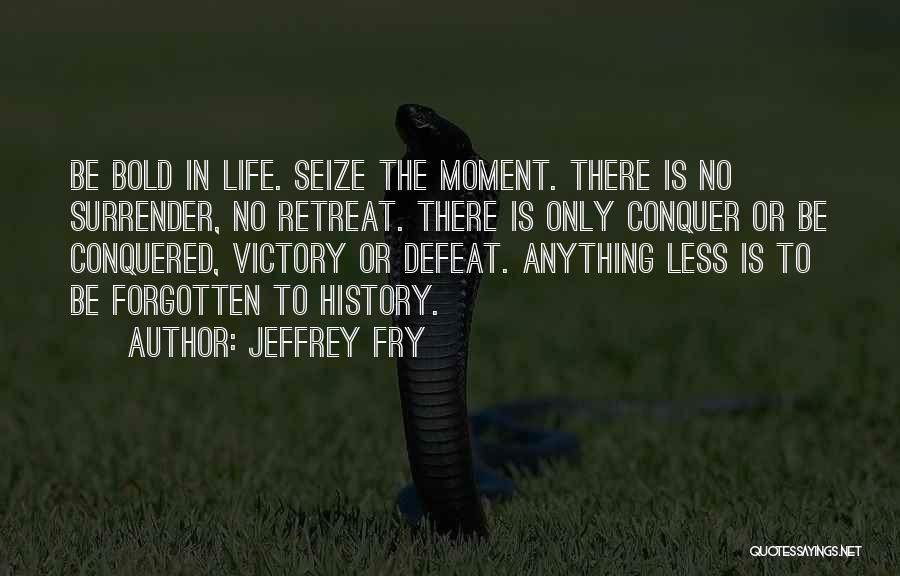 Conquer Anything Quotes By Jeffrey Fry