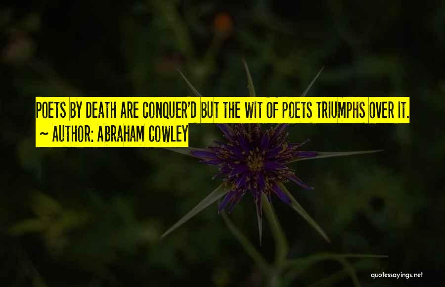 Conquer Death Quotes By Abraham Cowley