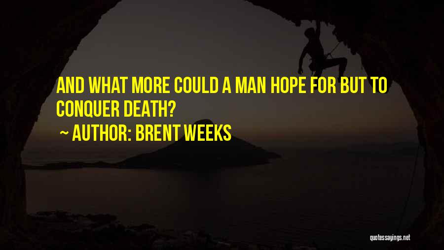 Conquer Death Quotes By Brent Weeks