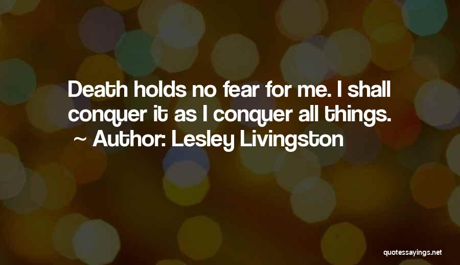 Conquer Death Quotes By Lesley Livingston