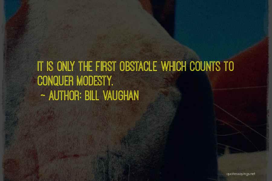 Conquer Obstacles Quotes By Bill Vaughan