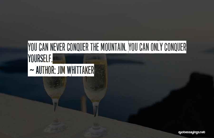 Conquer Quotes By Jim Whittaker