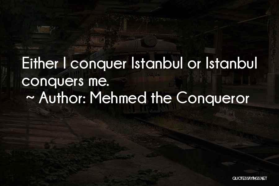 Conquer Quotes By Mehmed The Conqueror