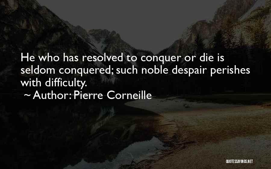 Conquer Quotes By Pierre Corneille