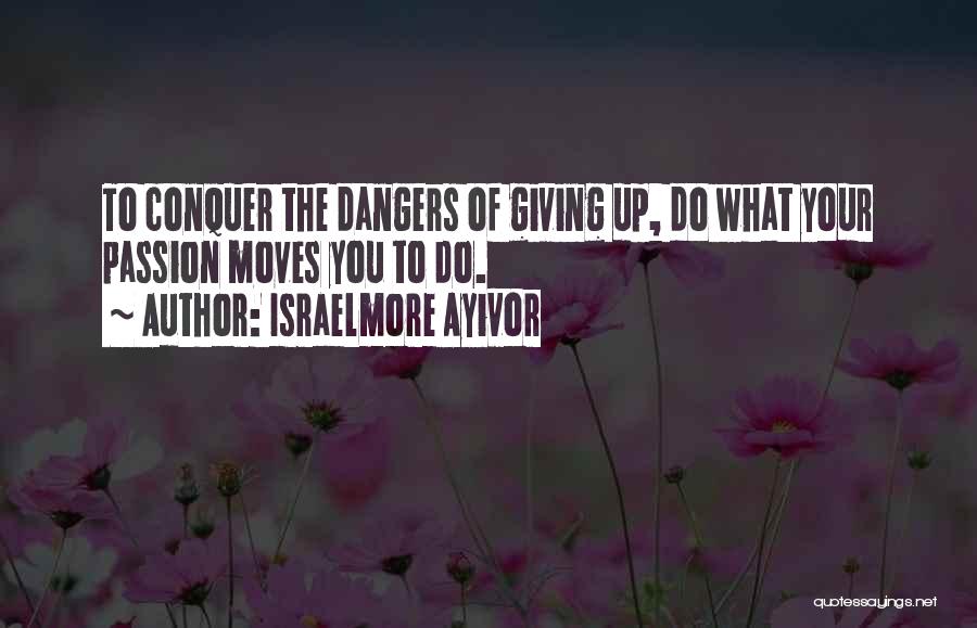 Conquer Your Love Quotes By Israelmore Ayivor