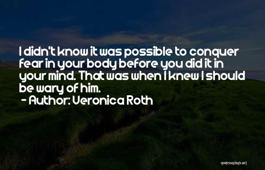 Conquer Your Mind Quotes By Veronica Roth