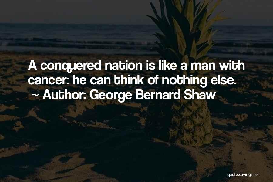 Conquered Cancer Quotes By George Bernard Shaw