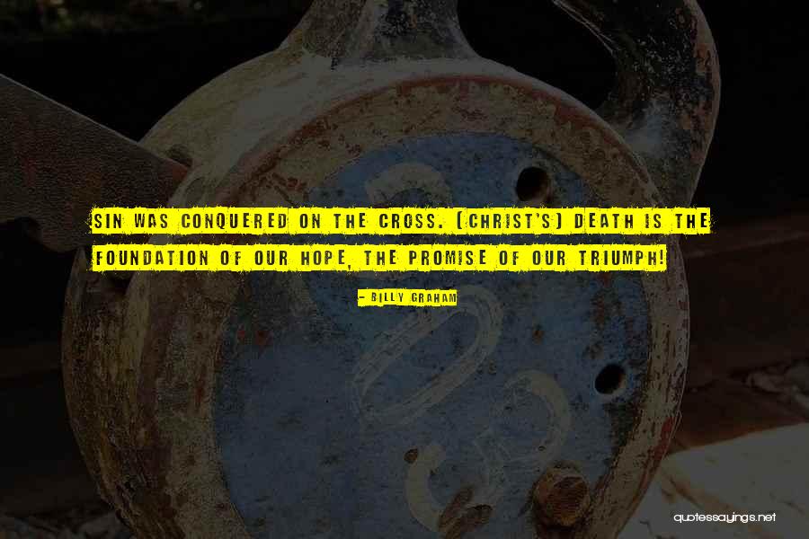 Conquered Death Quotes By Billy Graham Conquered Death Quotes By Billy Graham